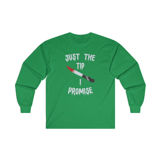 Just The Tip I Promise Long Sleeve Tee