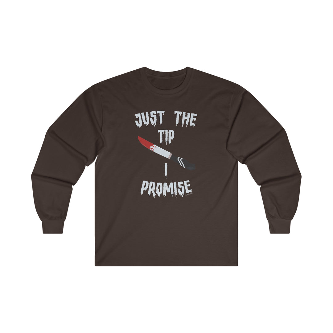 Just The Tip I Promise Long Sleeve Tee