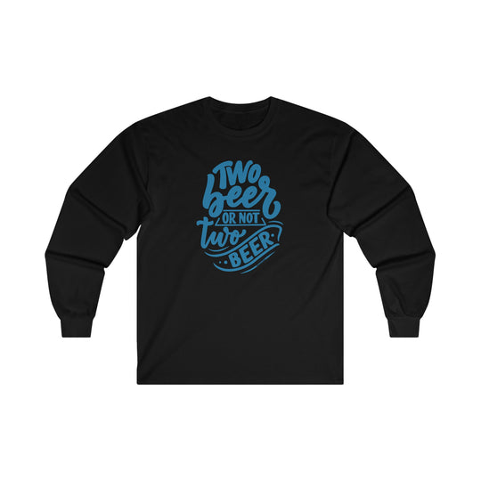 Two Beer or Not Two Beer Long Sleeve Tee