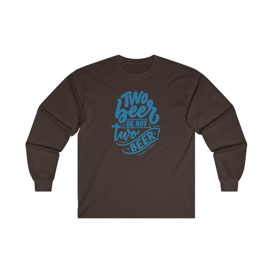 Two Beer or Not Two Beer Long Sleeve Tee