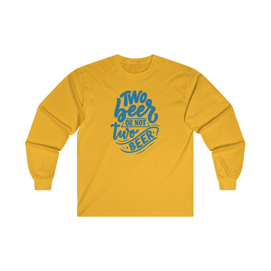 Two Beer or Not Two Beer Long Sleeve Tee