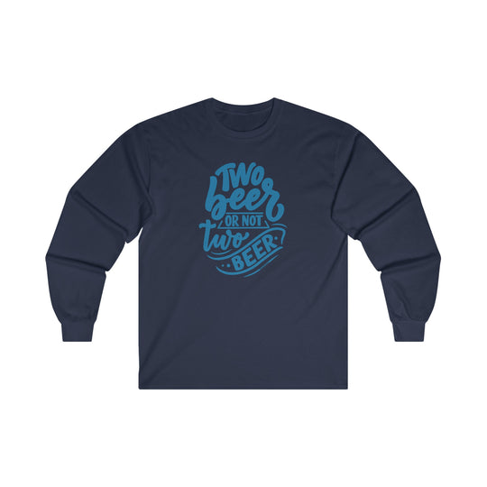 Two Beer or Not Two Beer Long Sleeve Tee