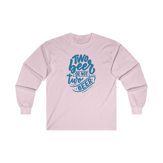 Two Beer or Not Two Beer Long Sleeve Tee