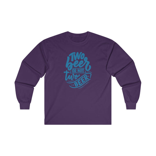 Two Beer or Not Two Beer Long Sleeve Tee