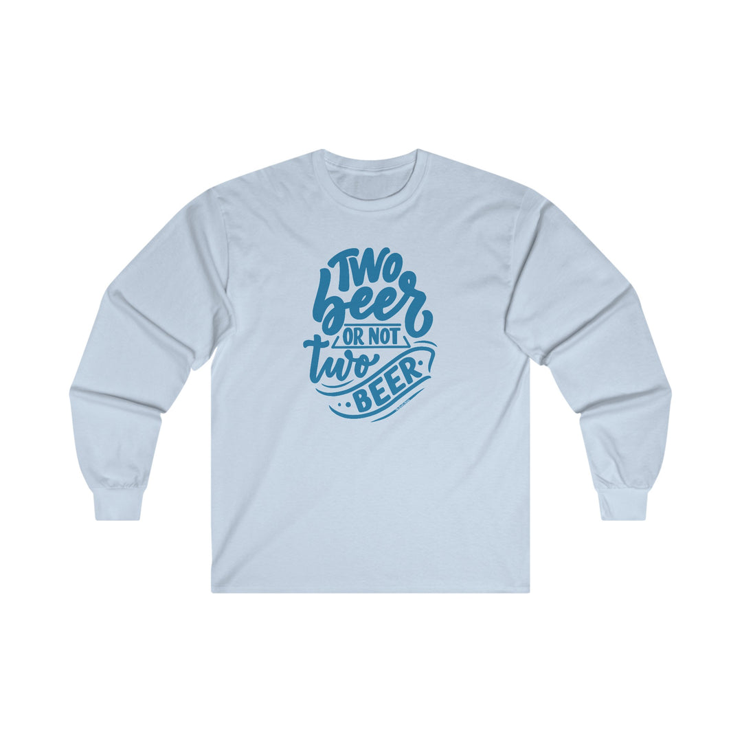 Two Beer or Not Two Beer Long Sleeve Tee