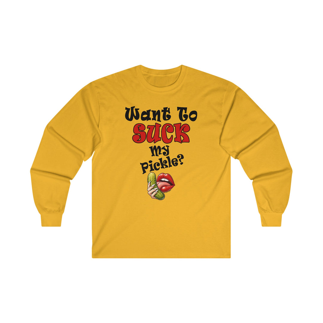 Want To Suck My Pickle Long Sleeve Tee