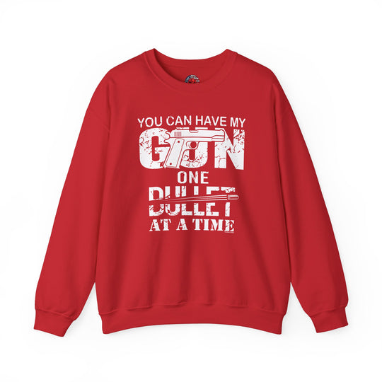 You Can Have My Gun One Bullet At A Time Crewneck Sweatshirt