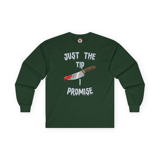 Just The Tip I Promise Long Sleeve Tee