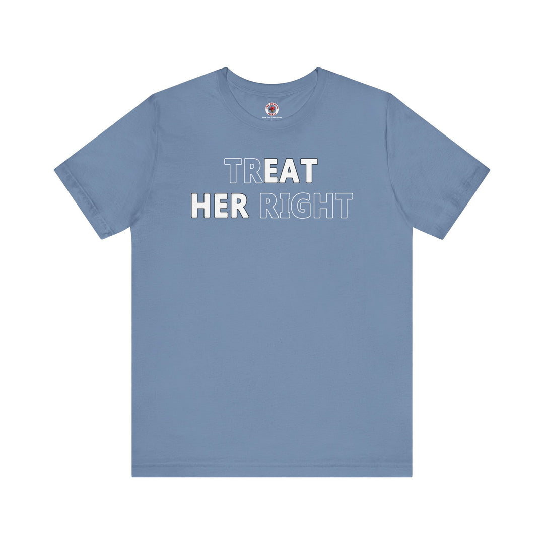 Treat Her Right T-Shirt
