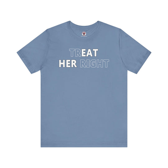 Treat Her Right T-Shirt