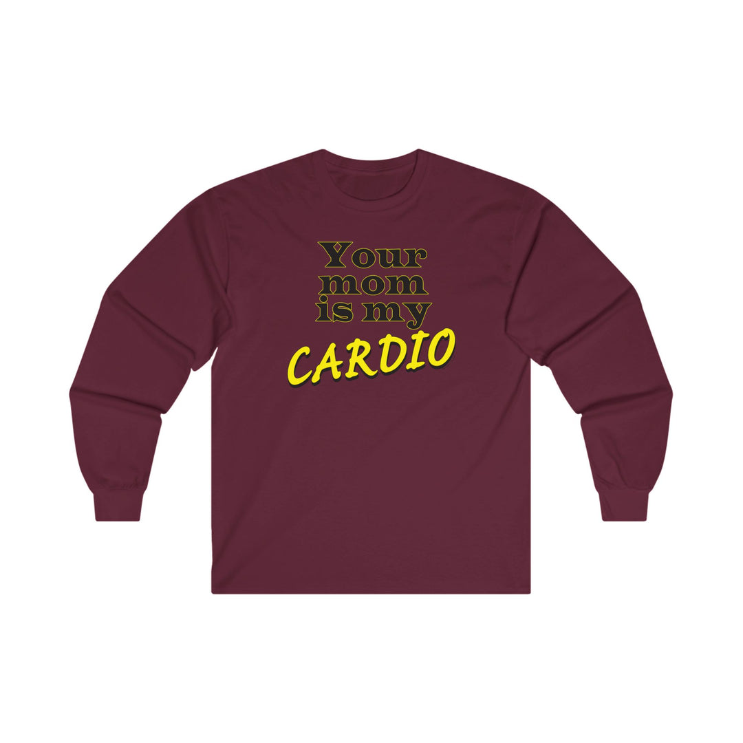 Your Mom is My Cardio Long Sleeve Tee