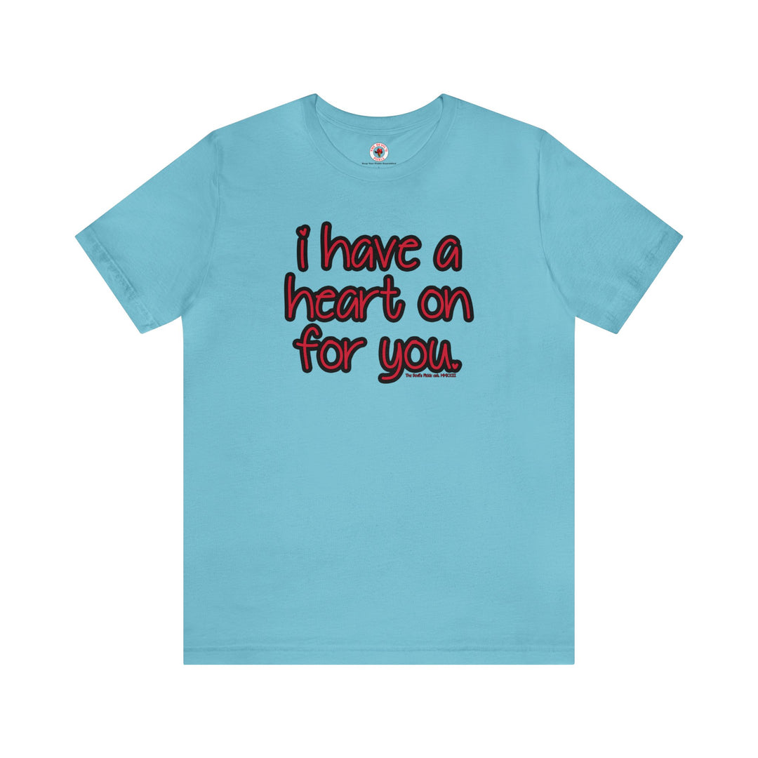 I Have A Heart On For You T-Shirt