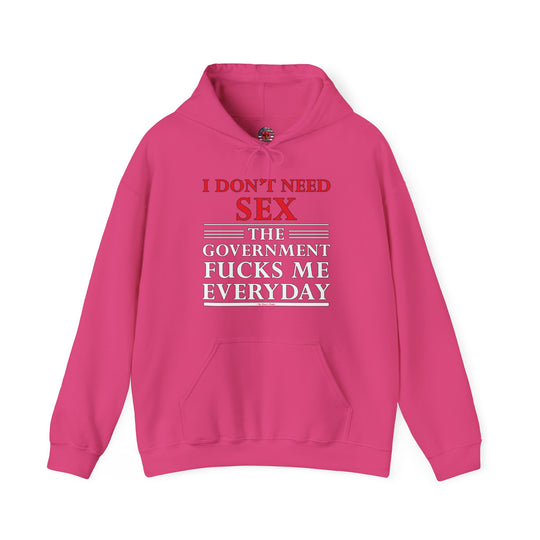 I Don't Need Sex The Government Fucks Me Everyday Hooded Sweatshirt