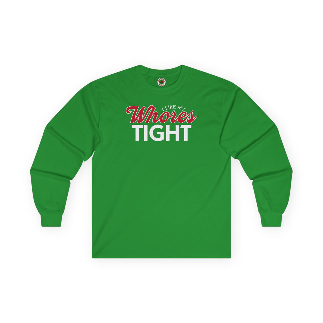 I Like My Whores Tight Long Sleeve Tee