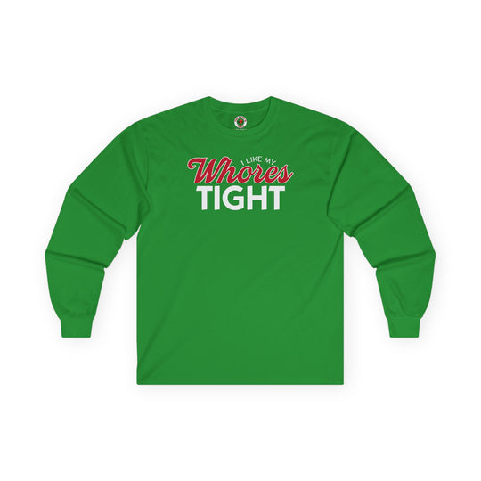 I Like My Whores Tight Long Sleeve Tee