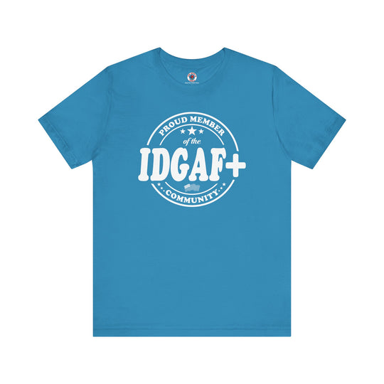 Proud Member of The IDGAF+ Community T-Shirt