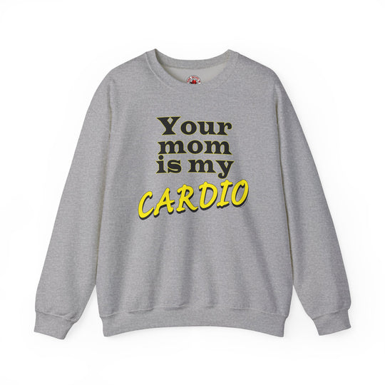 Your Mom is My Cardio Crewneck Sweatshirt