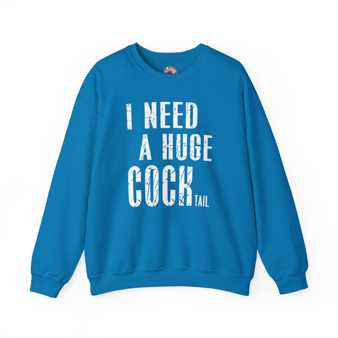 I Need A Huge Cocktail Crewneck Sweatshirt