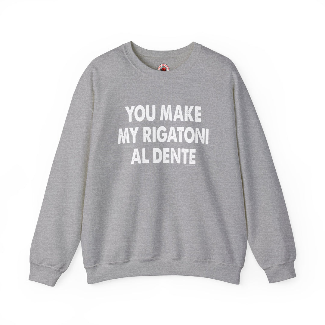 You Make My Rigatoni Al Dente Crewneck Sweatshirt