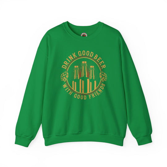 Drink Good Beer With Good Friends Crewneck Sweatshirt