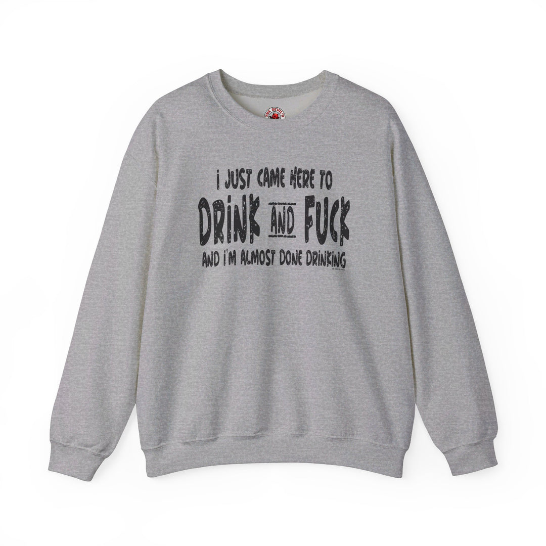 I'm Just Here To Drink And Fuck Crewneck Sweatshirt