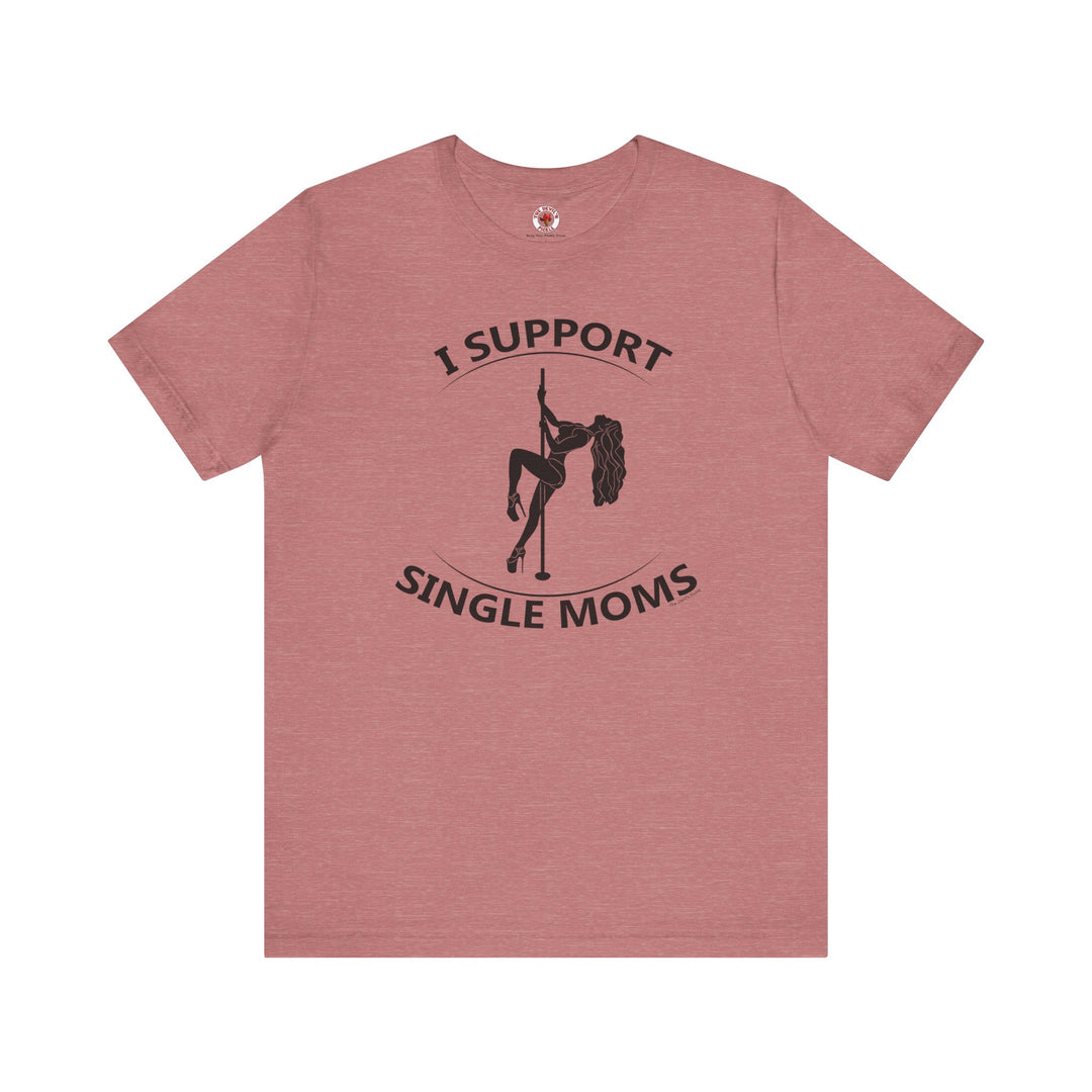 I Support Single Moms T-Shirt