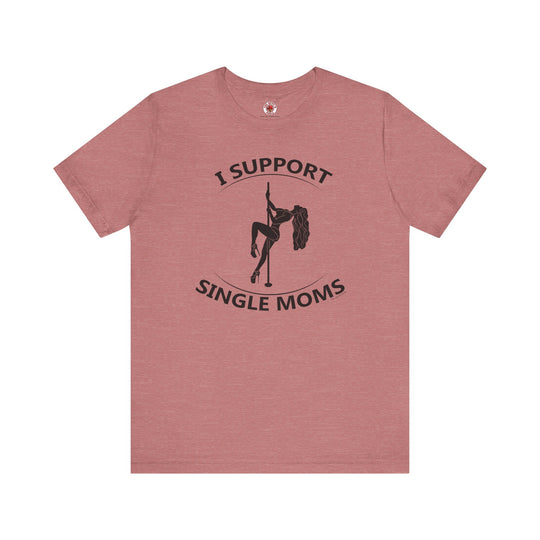 I Support Single Moms T-Shirt