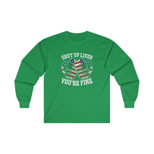 Shut Up Liver You're Fine Long Sleeve Tee