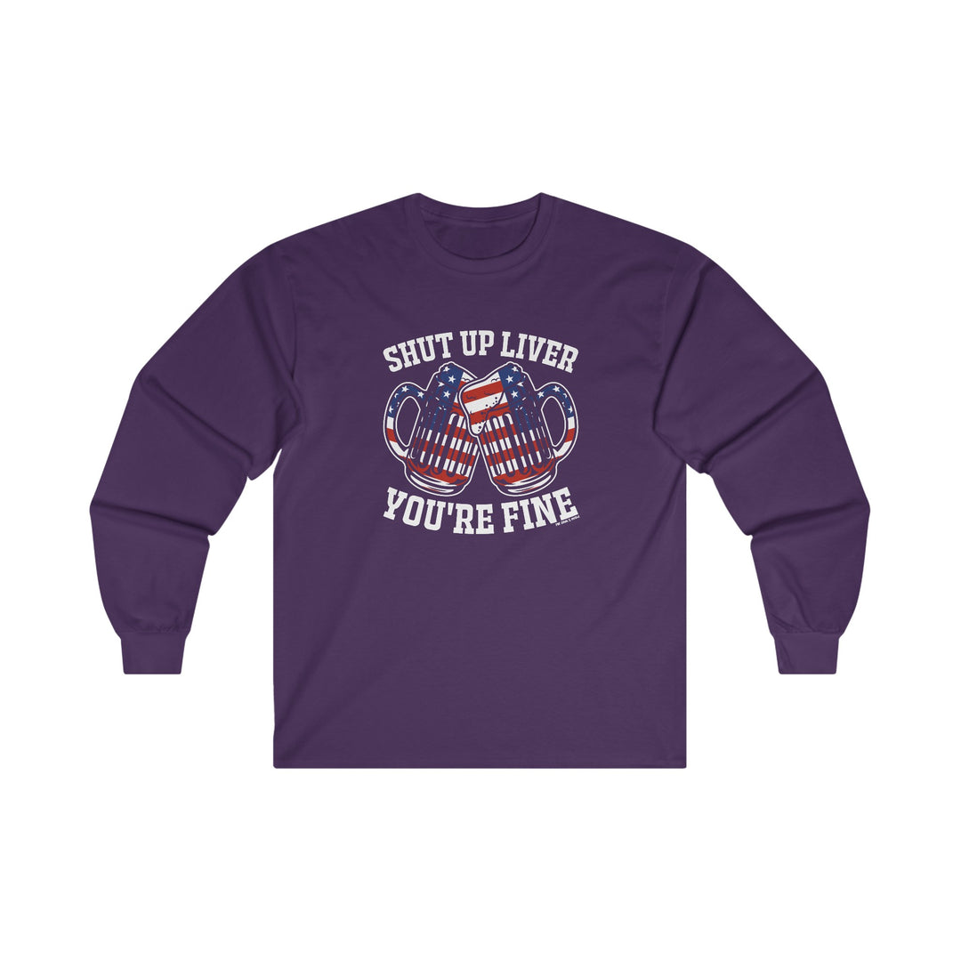 Shut Up Liver You're Fine Long Sleeve Tee