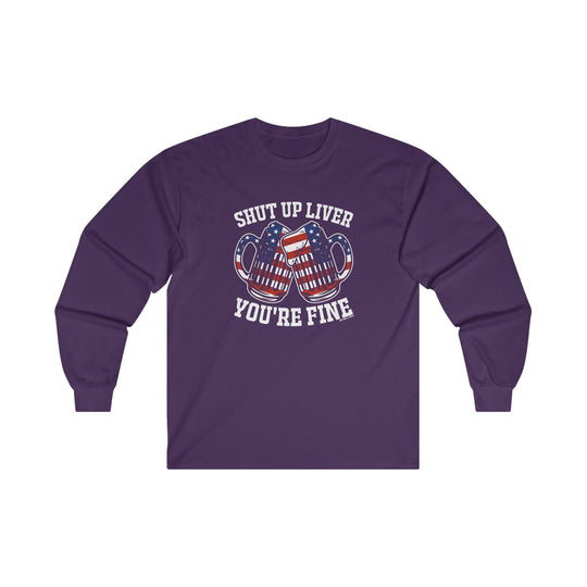 Shut Up Liver You're Fine Long Sleeve Tee