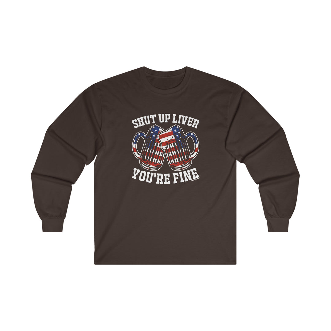 Shut Up Liver You're Fine Long Sleeve Tee