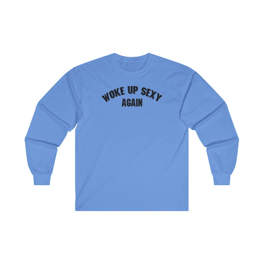 Woke Up Sexy Again Long Sleeve Tee