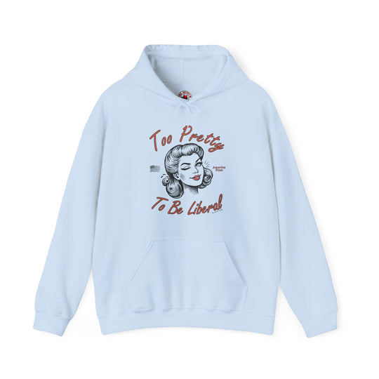 Too Pretty To Be Liberal Hooded Sweatshirt