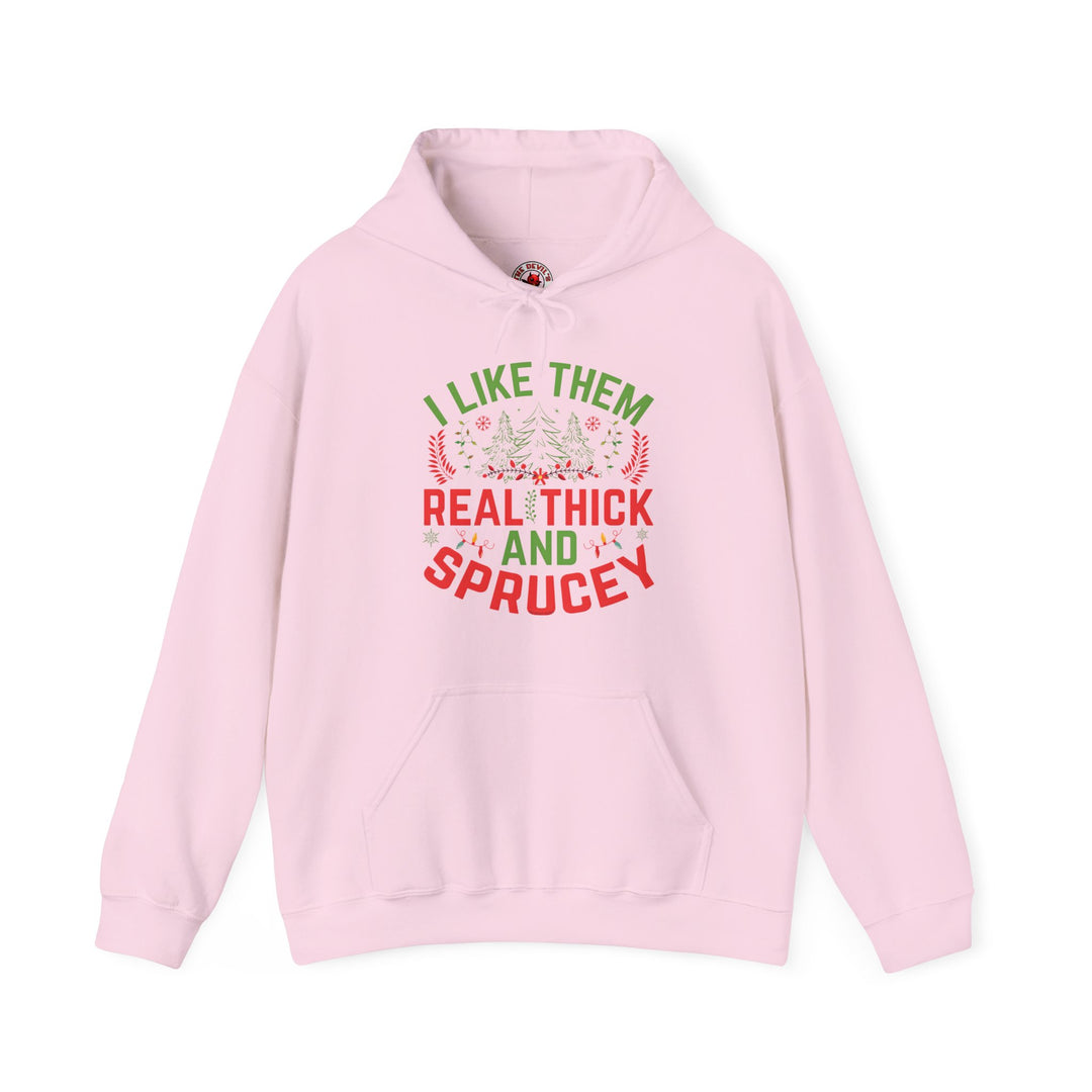 I Like them Thick And Sprucey Hooded Sweatshirt