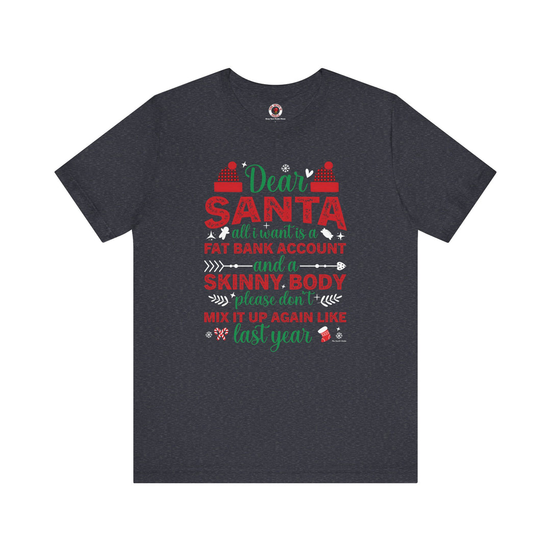 Dear Santa All I Want Is a Fat Bank Account T-Shirt