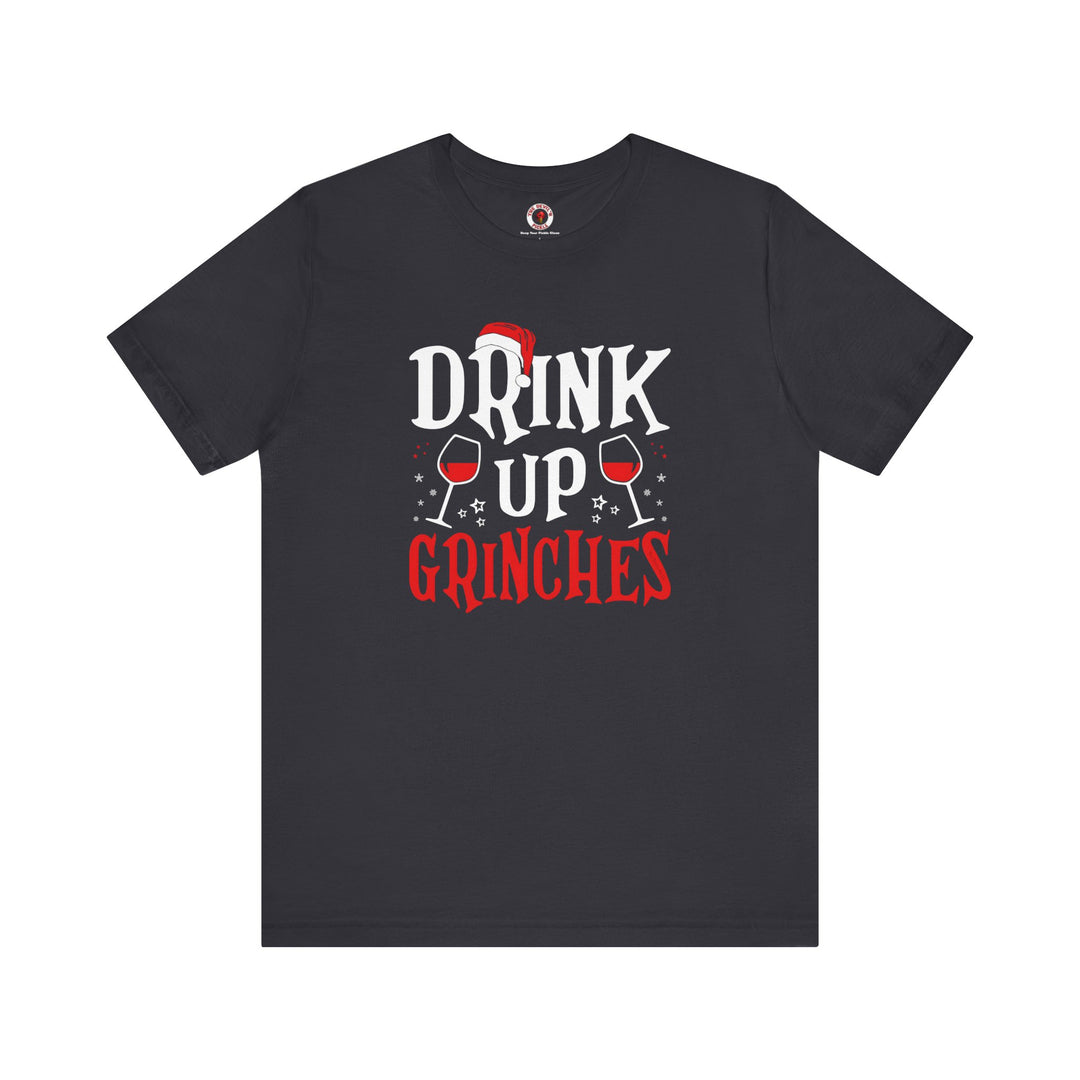 Drink Up Grinches T-Shirt