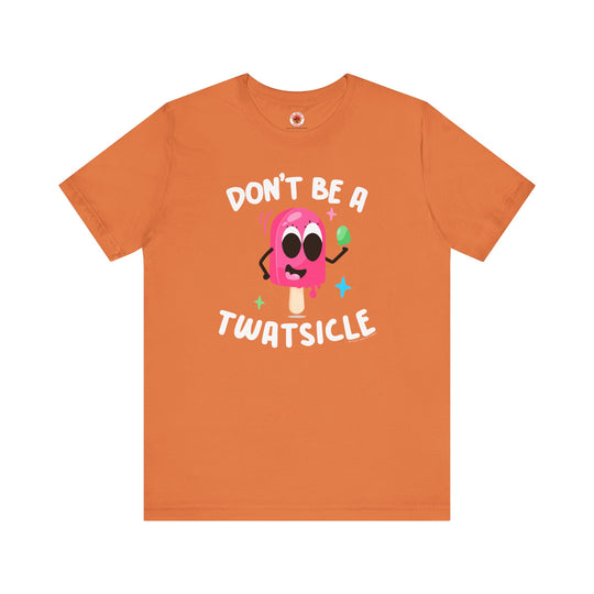 Don't Be A Twatsicle T-Shirt