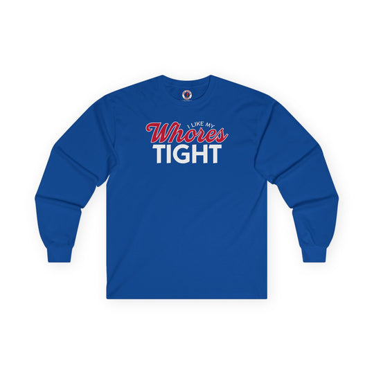 I Like My Whores Tight Long Sleeve Tee