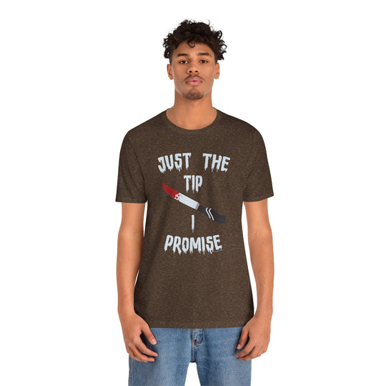 Just The Tip I Promise T-Shirt