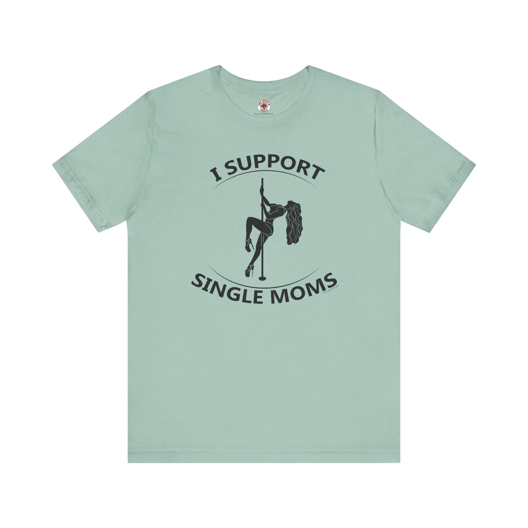 I Support Single Moms T-Shirt