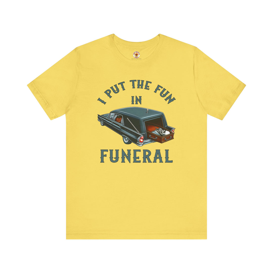 I Put The Fun In Funeral T-Shirt