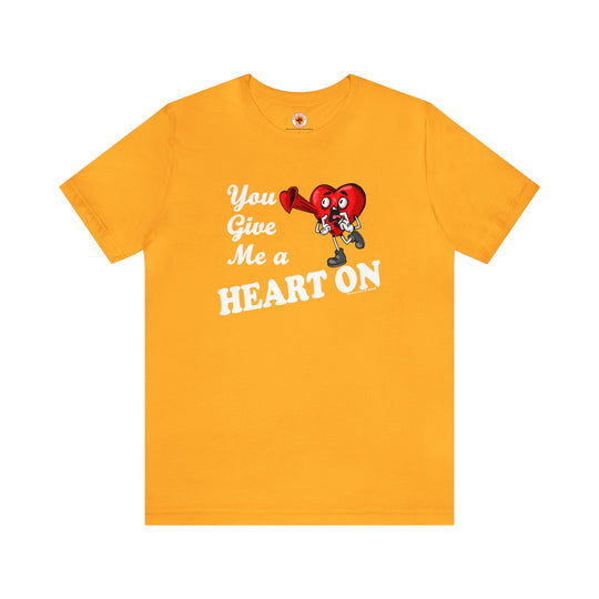 You Give Me A Heart On T-Shirt