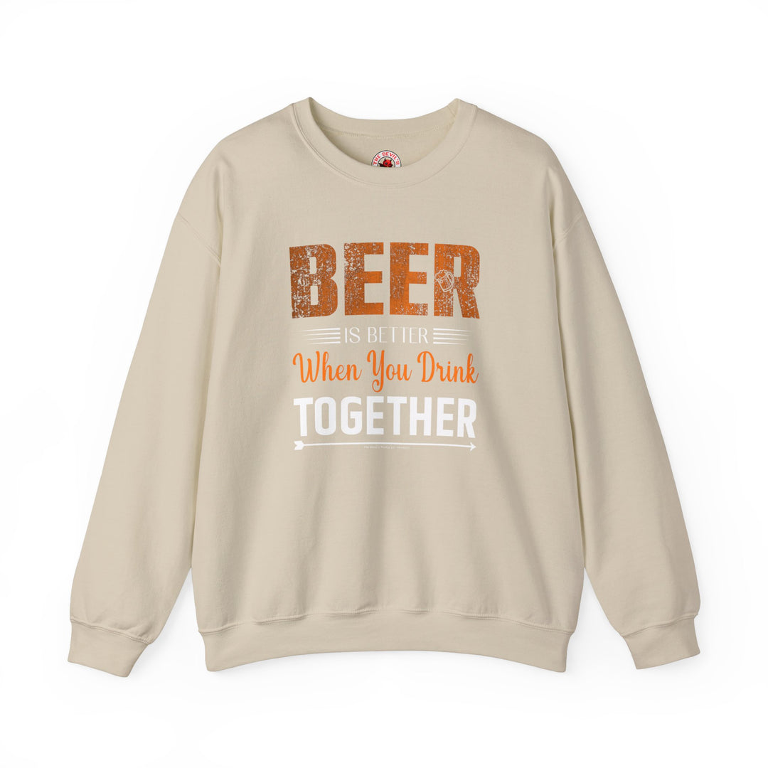 Beer Is Better When You Drink Together Crewneck Sweatshirt