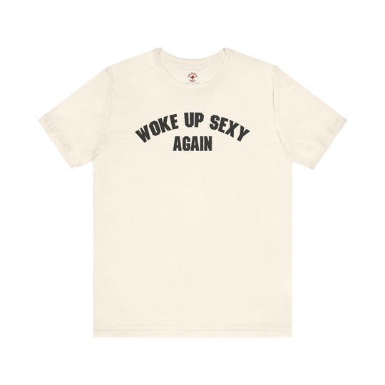 Woke Up Sexy Again T-Shirt