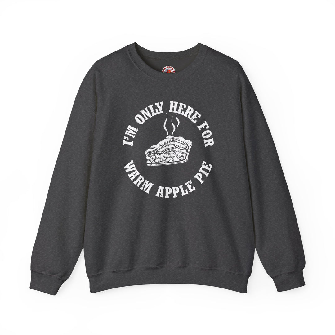 I'm Only Here For Warm Apple Pie Crewneck Sweatshirt