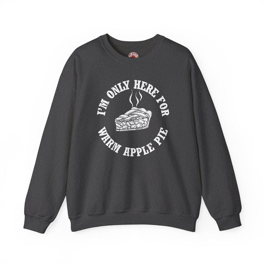 I'm Only Here For Warm Apple Pie Crewneck Sweatshirt