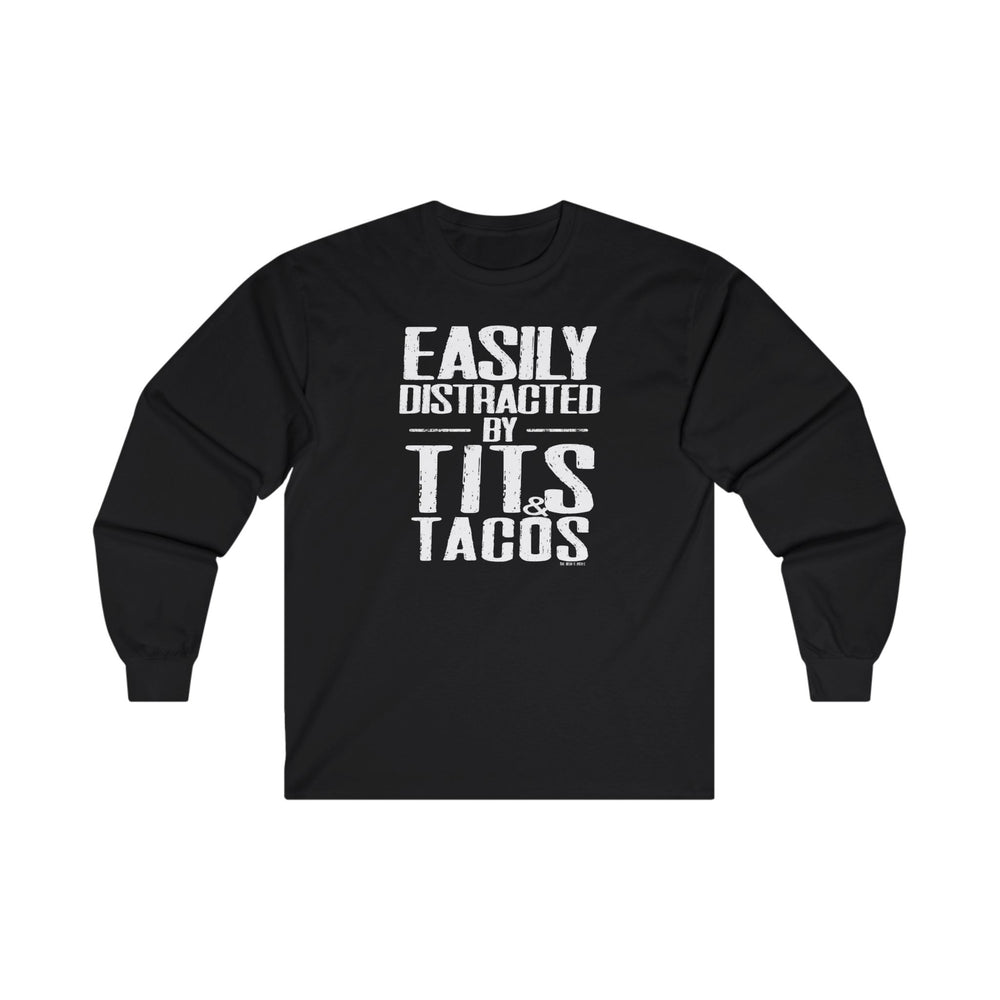 Easily Distracted By Tits and Tacos Long Sleeve Tee