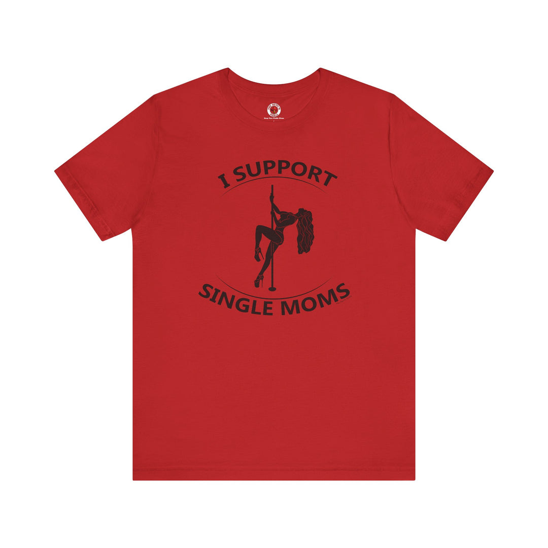 I Support Single Moms T-Shirt