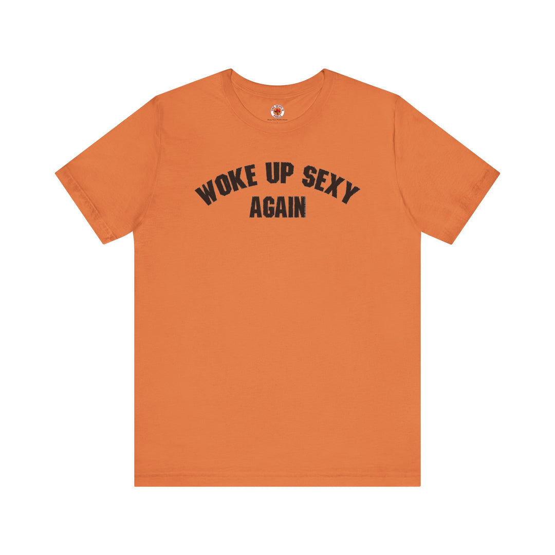 Woke Up Sexy Again T-Shirt