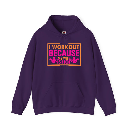 I Workout Because My Wife Is Hot Hooded Sweatshirt